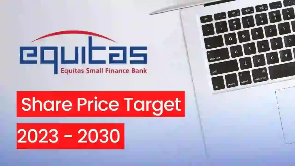 Equitas Small Finance Bank Share Price Target 2023, 2024, 2025, 2026, 2030