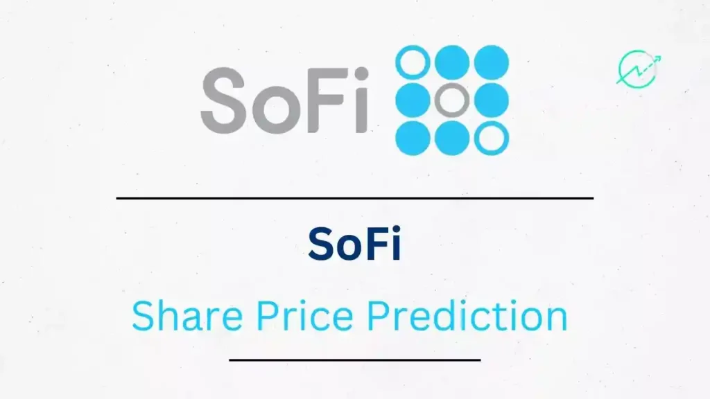 Sofi Stock Price Prediction/Forecast 2023, 2024, 2025, 2026, 2030 - Best Analysis