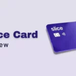 Slice Credit Card Review: Benefits, Features, Disadvantages, Eligibility, Apply Online